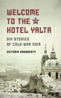 Обложка книги «Welcome to the Hotel Yalta: Six Stories of Cold War Noir»