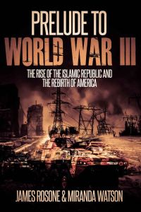 Обложка книги «Prelude to World War Three: The Rise of the Islamic Republic and the Rebirth of America»