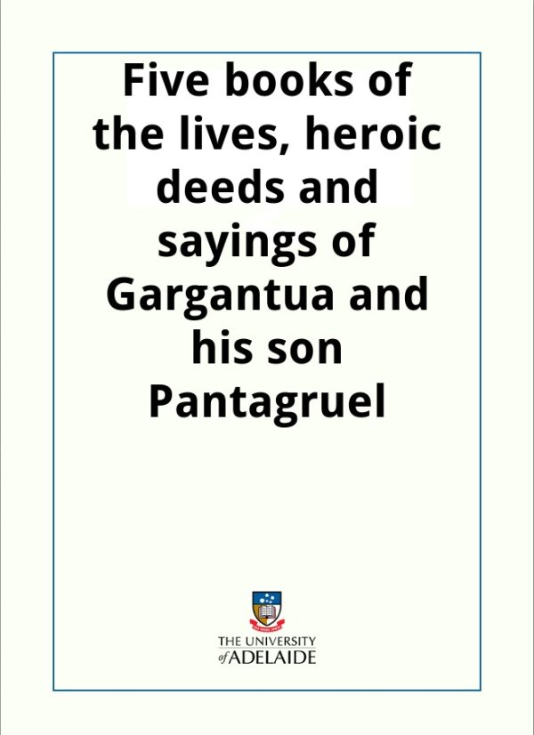 Обложка книги «Five books of the lives, heroic deeds and sayings of Gargantua and his son Pantagruel»