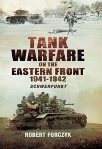 Обложка книги «Tank Warfare on the Eastern Front, 1941-1942: Schwerpunkt»