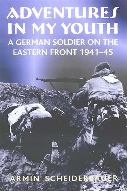 Обложка книги «Adventures in My Youth: A German Soldier on the Eastern Front, 1941-45»