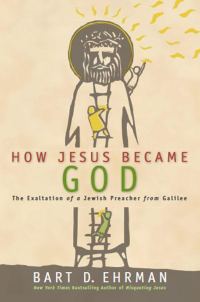 Обложка книги «How Jesus Became God: The Exaltation of a Jewish Preacher From Galilee»