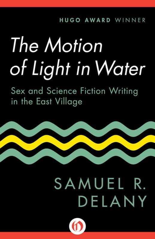 Обложка книги «The Motion of Light in Water: Sex and Science Fiction Writing in the East Village»
