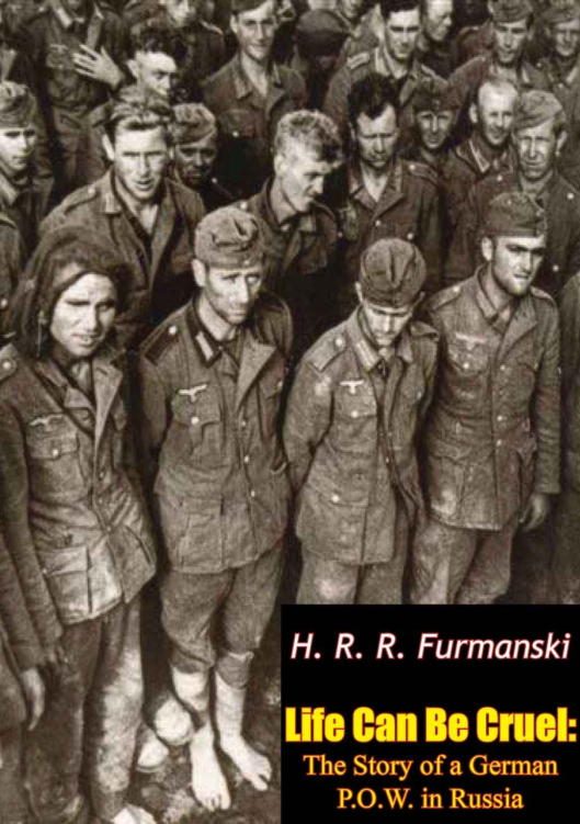 Обложка книги «Life Can Be Cruel: The Story of a German P.O.W. in Russia»