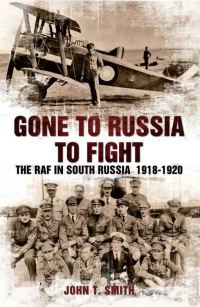Обложка книги «Gone to Russia to Fight: The RAF in South Russia 1918-1920»
