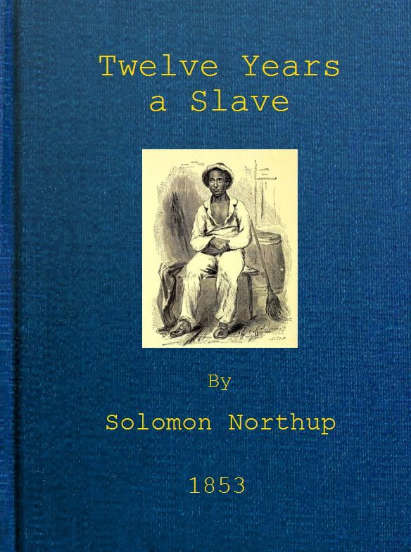 Обложка книги «Twelve Years a Slave / Narrative of Solomon Northup, a Citizen of New-York, Kidnapped in Washington City in 1841, and Rescued in 1853, from a Cotton»