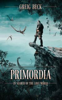 Обложка книги «Primordia: In Search of the Lost World»