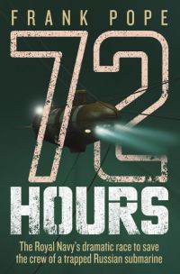 Обложка книги «72 Hours: The First-Hand Account of a Royal Navy Mission to Save the Crew of a Trapped Russian Submarine»