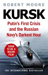 Обложка книги «Kursk: Putin's First Crisis and the Russian Navy's Darkest Hour»