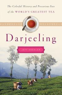 Обложка книги «Darjeeling: The Colorful History and Precarious Fate of the World's Greatest Tea»