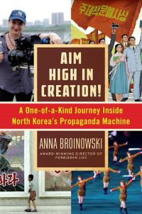 Обложка книги «Aim High in Creation!: A One-of-a-Kind Journey Inside North Korea's Propaganda Machine»