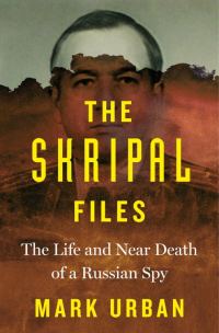 Обложка книги «The Skripal Files: The Life and Near Death of a Russian Spy»
