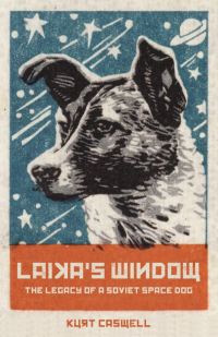 Обложка книги «Laika's Window: The Legacy of a Soviet Space Dog»