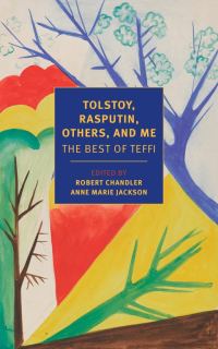 Обложка книги «Tolstoy, Rasputin, Others, and Me: The Best of Teffi»