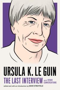 Обложка книги «Ursula K. Le Guin: The Last Interview and Other Conversations»