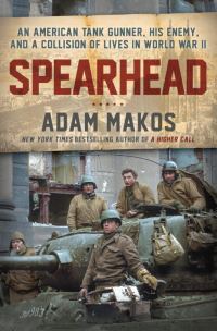 Обложка книги «Spearhead: An American Tank Gunner, His Enemy, and a Collision of Lives in World War II»