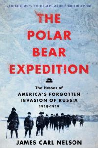 Обложка книги «The Polar Bear Expedition: The Heroes of America's Forgotten Invasion of Russia, 1918-1919»
