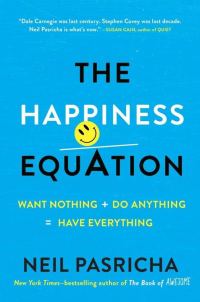 Обложка книги «The Happiness Equation: Want Nothing + Do Anything = Have Everything»