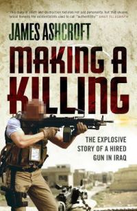 Обложка книги «Making a Killing: The Explosive Story of a Hired Gun in Iraq»