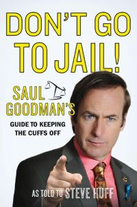 Обложка книги «Don't Go to Jail!: Saul Goodman's Guide to Keeping the Cuffs Off»