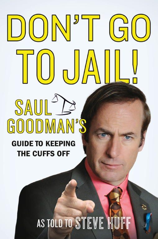 Обложка книги «Don't Go to Jail!: Saul Goodman's Guide to Keeping the Cuffs Off»