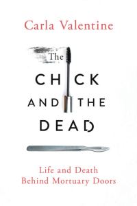 Обложка книги «The Chick and the Dead: Life and Death Behind Mortuary Doors»