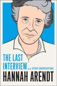 Обложка книги «Hannah Arendt: The Last Interview and Other Conversations»