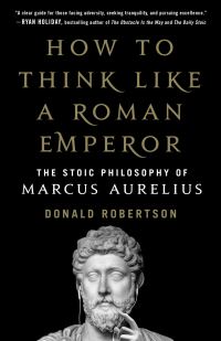 Обложка книги «How to Think Like a Roman Emperor: The Stoic Philosophy of Marcus Aurelius»