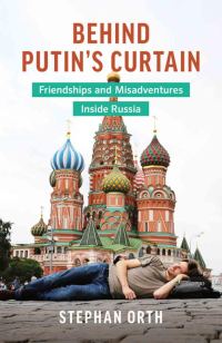 Обложка книги «Behind Putin's Curtain: Friendships and Misadventures Inside Russia»