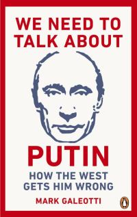 Обложка книги «We Need to Talk About Putin: Why the West Gets Him Wrong»