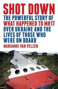 Обложка книги «Shot Down: The Powerful Story of What Happened to MH17 over Ukraine and the Lives of Those Who Were on Board»