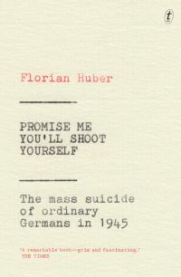 Обложка книги «Promise Me You'll Shoot Yourself: The Mass Suicide of Ordinary Germans in 1945»