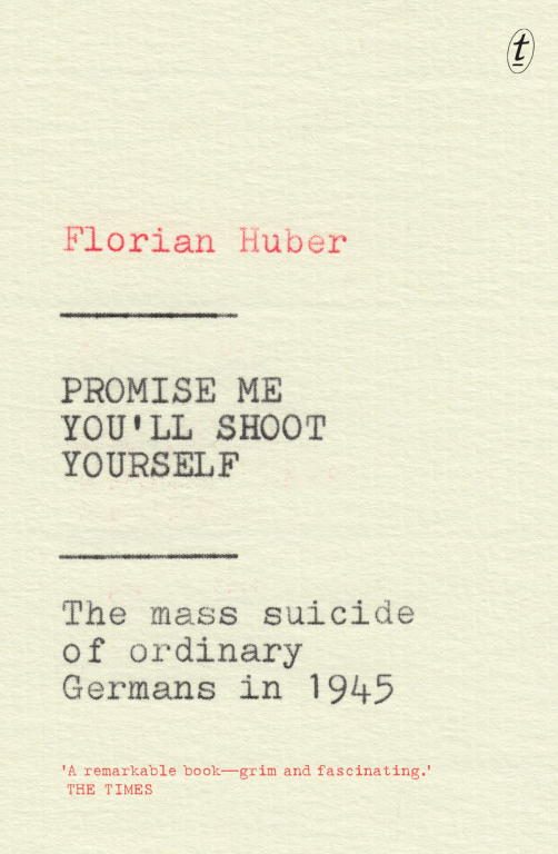 Обложка книги «Promise Me You'll Shoot Yourself: The Mass Suicide of Ordinary Germans in 1945»
