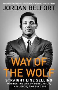 Обложка книги «Way of the Wolf: Straight Line Selling: Master the Art of Persuasion, Influence, and Success»
