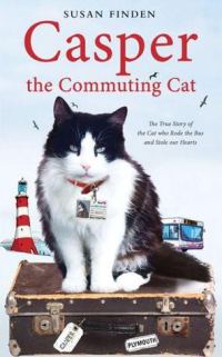 Обложка книги «Casper The Commuting Cat: The True Story Of The Cat Who Rode The Bus And Stole Our Hearts»
