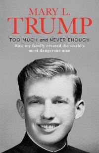 Обложка книги «Too Much and Never Enough: How My Family Created the World’s Most Dangerous Man»