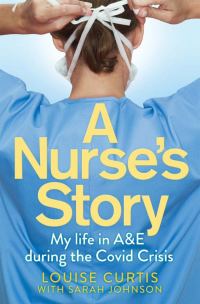 Обложка книги «A Nurse's Story: My Life in A&E During the Covid Crisis»