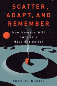 Обложка книги «Scatter, Adapt, and Remember: How Humans Will Survive a Mass Extinction»