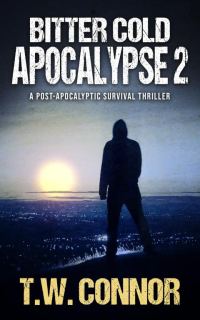 Обложка книги «Bitter Cold Apocalypse 2: A Post-Apocalyptic Survival Thriller»