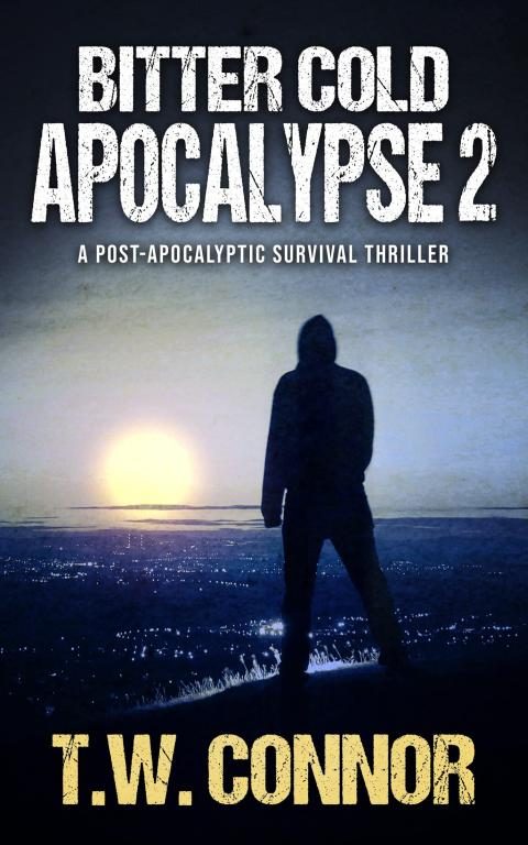 Обложка книги «Bitter Cold Apocalypse 2: A Post-Apocalyptic Survival Thriller»