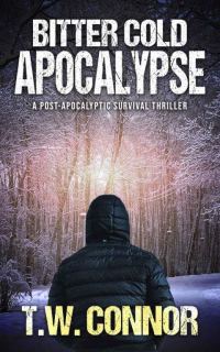 Обложка книги «Bitter Cold Apocalypse: A Post-Apocalyptic Survival Thriller»