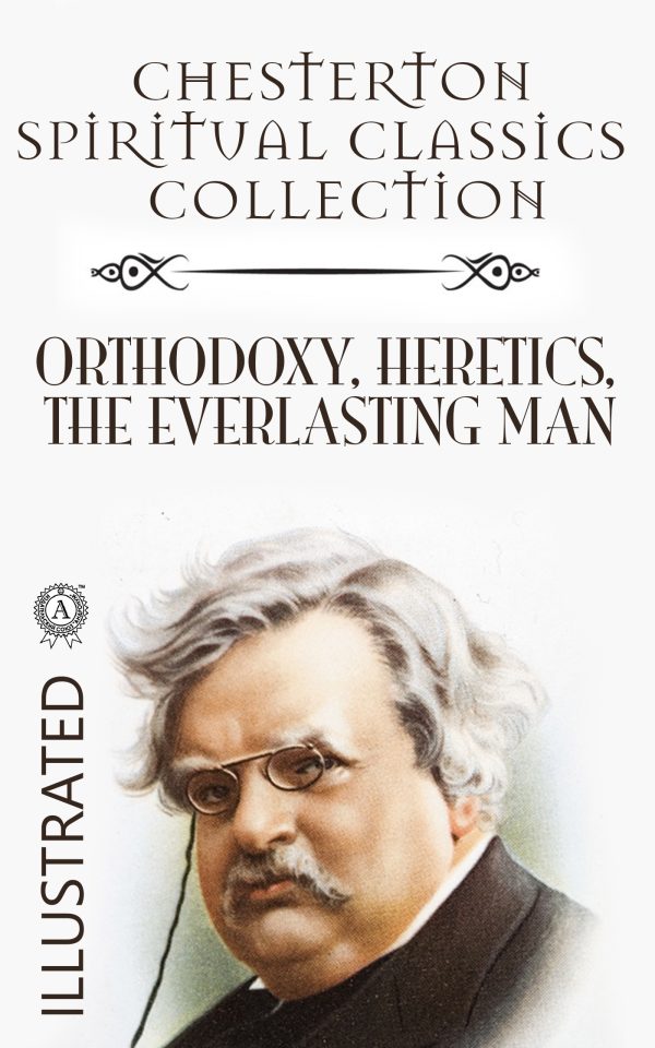 Обложка книги «Chesterton Spiritual Classics Collection: Orthodoxy, Heretics, The Everlasting Man. Illustrated»