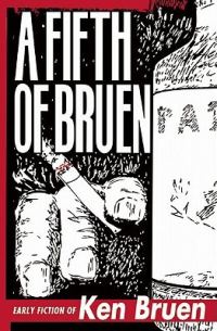 Обложка книги «A Fifth of Bruen: Early Fiction of Ken Bruen»