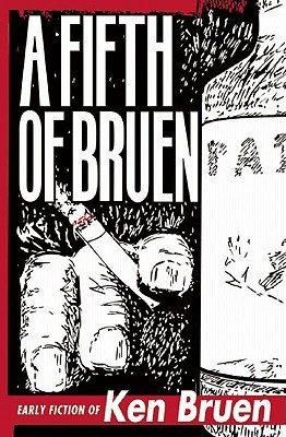 Обложка книги «A Fifth of Bruen: Early Fiction of Ken Bruen»
