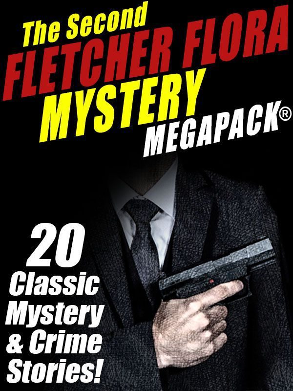 Обложка книги «The Second Fletcher Flora Mystery MEGAPACK™: 20 Classic Mystery & Crime Stories!»