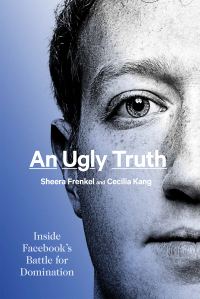 Обложка книги «An Ugly Truth: Inside Facebook's Battle for Domination»