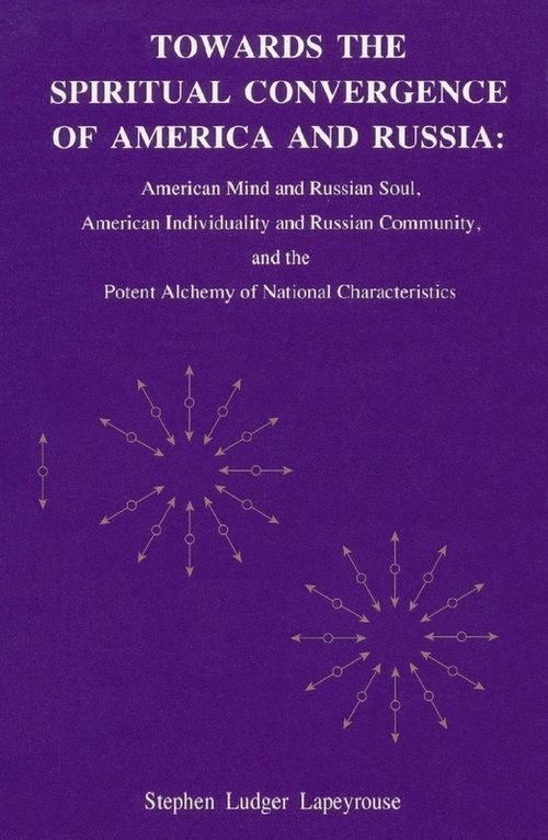 Обложка книги «Towards the Spiritual Convergence of America and Russia: American Mind and Russian Soul, American Individuality and Russian Community, and the Potent»