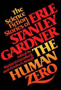 Обложка книги «The Human Zero. The Science Fiction Stories of Erle Stanley Gardner»