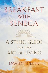 Обложка книги «Breakfast with Seneca: A Stoic Guide to the Art of Living»