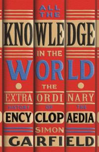 Обложка книги «All the Knowledge in the World: The Extraordinary History of the Encyclopaedia»